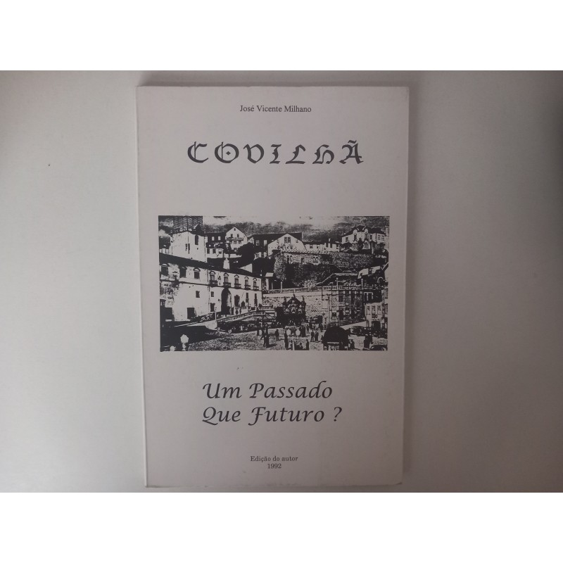 Covilhã, um passado que futuro? - José Vicente Milhano