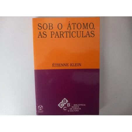 Sob o átomo, as partículas - Étienne Klein