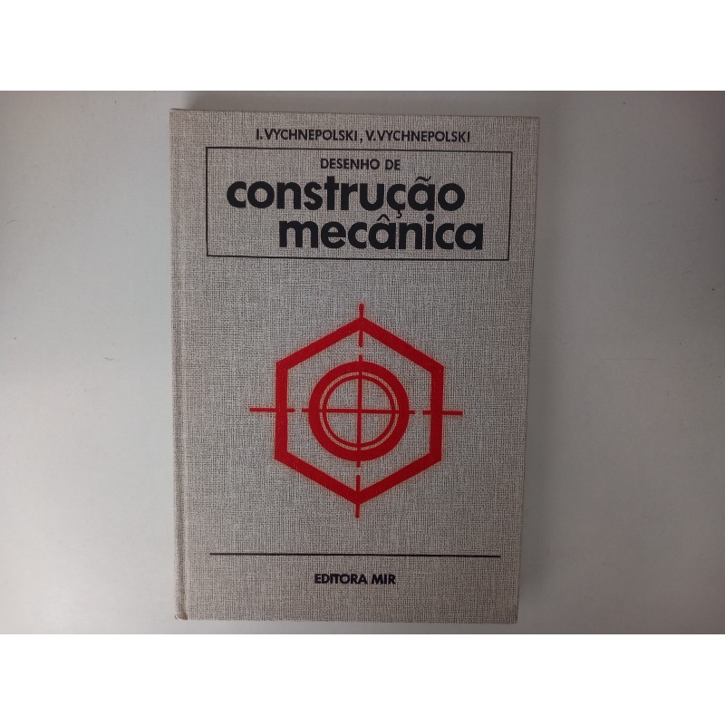 Desenho de construção mecânica - I. Vychenepolski e V. Vychenepolski