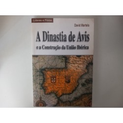 A Dinastia de Avis e a construção da União Ibérica - David Martelo