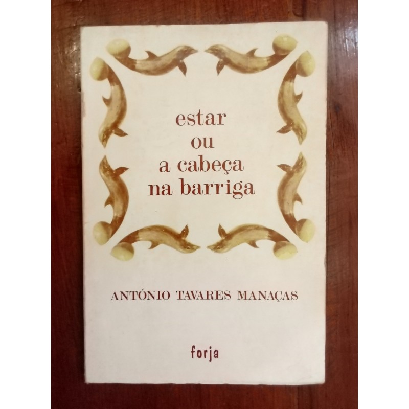 António Tavares Manaças - Estar ou a cabeça na barriga [1.ª ed.]