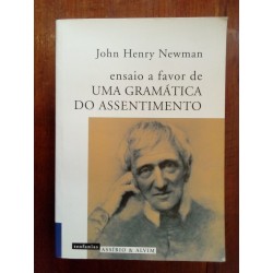 John Henry Newman - Ensaio a favor de uma gramática do assentimento