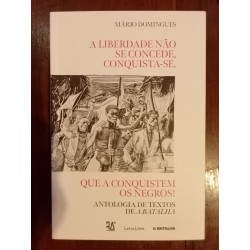 A liberdade não se concede, conquista-se. Que a conquistem os negros!