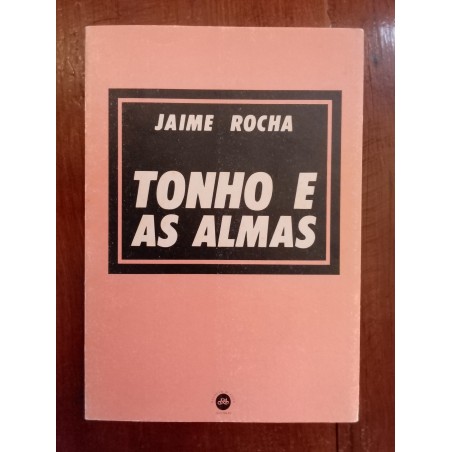 Jaime Rocha - Tonho e as almas [1.ª ed.]