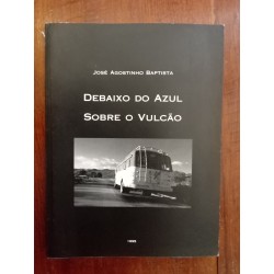 José Agostinho Baptista - Debaixo do azul sobre o vulcão [1.ª ed.]