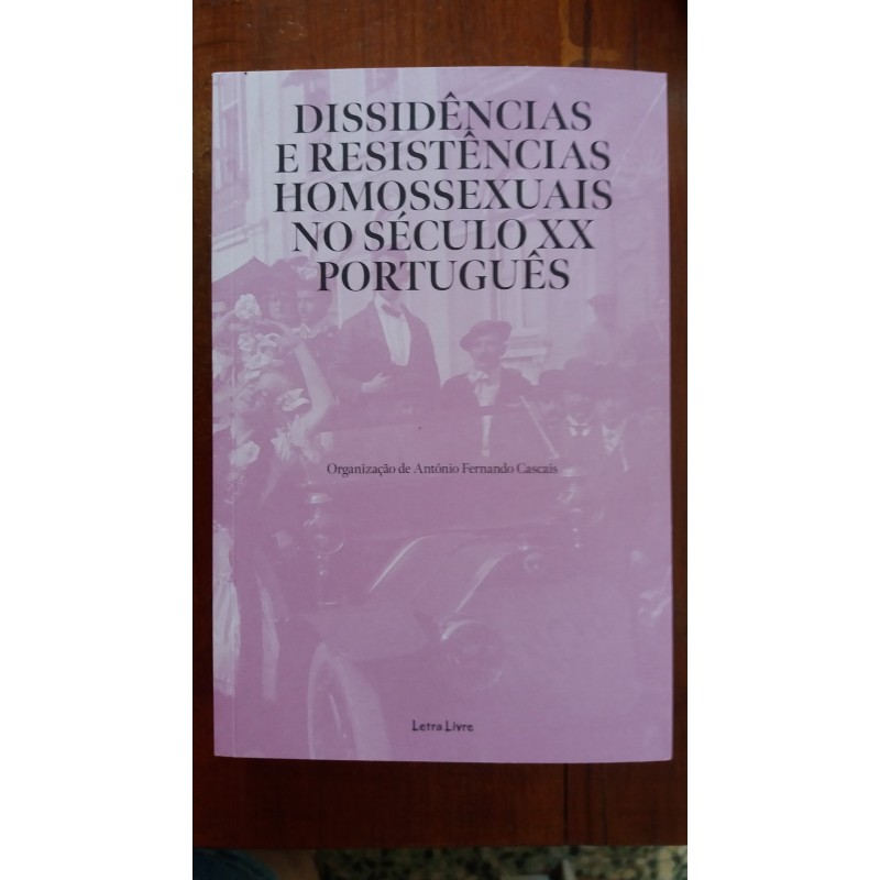 António Fernando Cascais (org.) - Dissidências e resistências homossexuais no século XX português