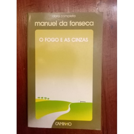 Manuel da Fonseca - O fogo e as cinzas [capa dura]