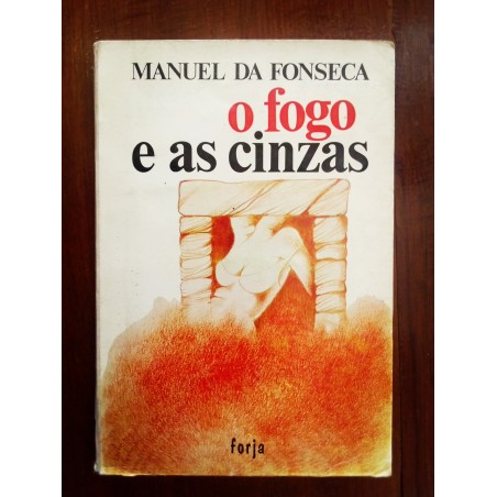 Manuel da Fonseca - O fogo e as cinzas