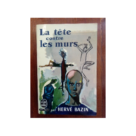 Hervé Bazin - La tête contre les murs