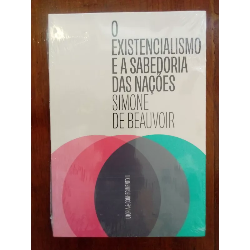 Simone de Beauvoir - O existencialismo e a sabedoria das nações