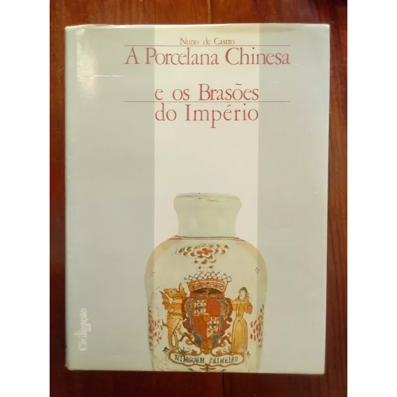 Nuno de Castro - A Porcelana Chinesa e os Brasões do Império