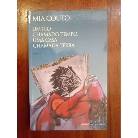 Mia Couto - Um rio chamado tempo, uma casa chamada terra