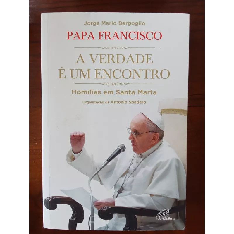 Papa Francisco - A Verdade é um Encontro