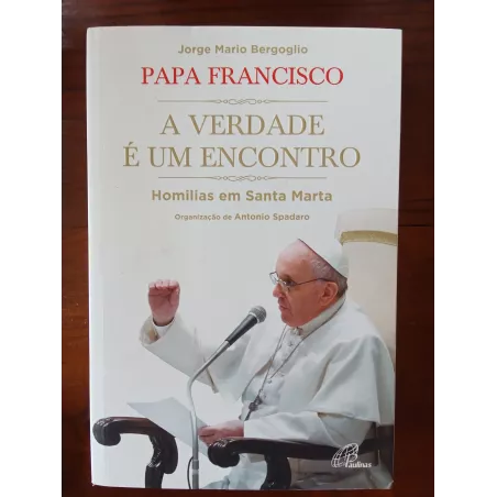 Papa Francisco - A Verdade é um Encontro