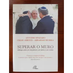 Antonio Spadaro, Omar Abboud e Abraham Skorka - Superar o muro