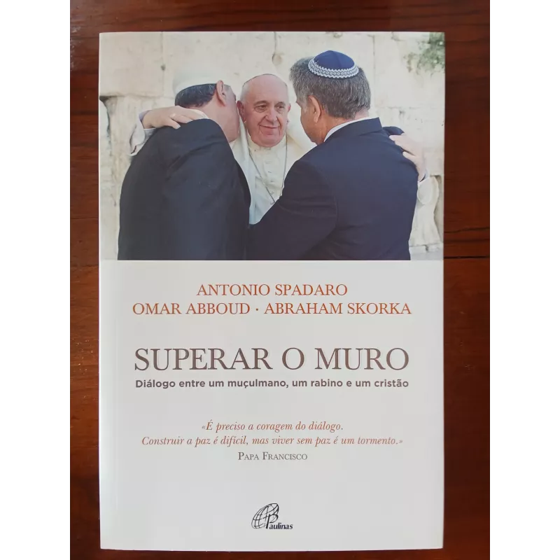 Antonio Spadaro, Omar Abboud e Abraham Skorka - Superar o muro