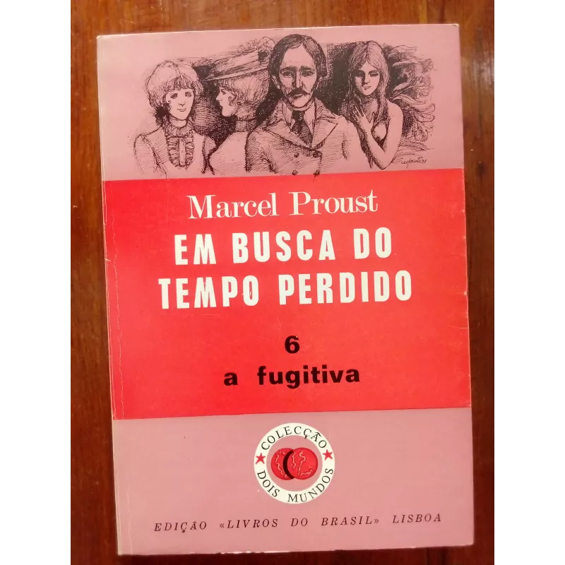 Marcel Proust - Em busca do tempo perdido vol.6: A fugitiva