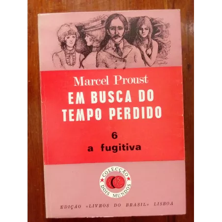 Marcel Proust - Em busca do tempo perdido vol.6: A fugitiva