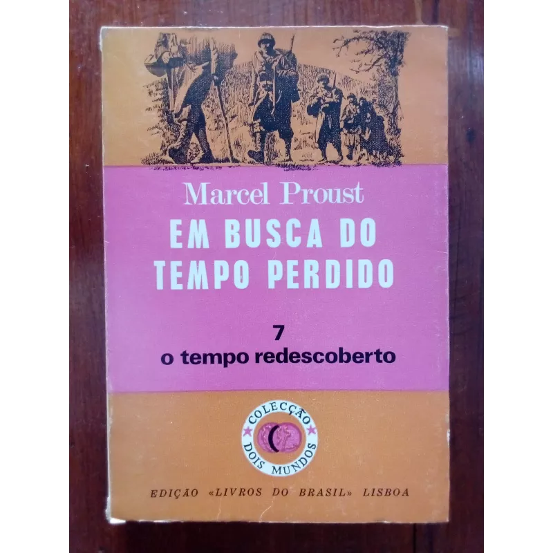 Marcel Proust - Em busca do tempo perdido vol.7: O tempo redescoberto