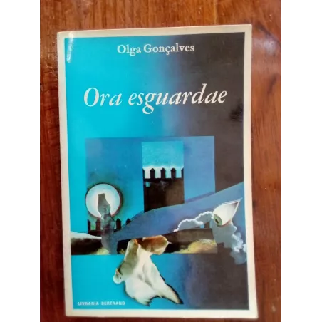 Olga Gonçalves - Ora esguardae [1.ª ed.]