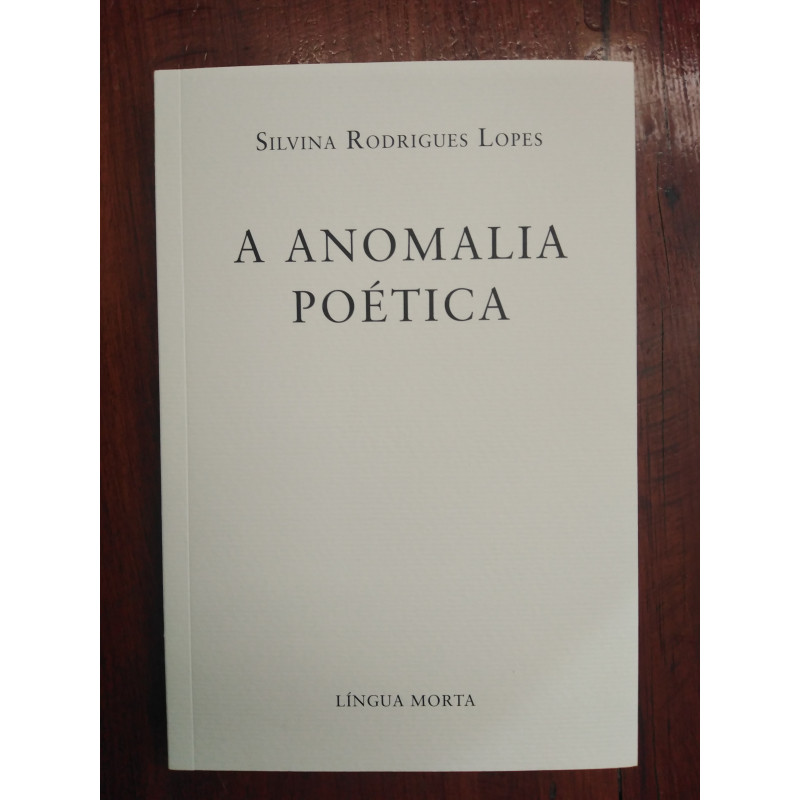 Silvina Rodrigues Lopes - A anomalia poética