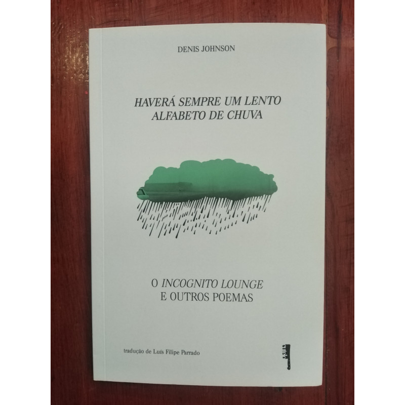 Denis Johnson - Haverá sempre um lento alfabeto da chuva