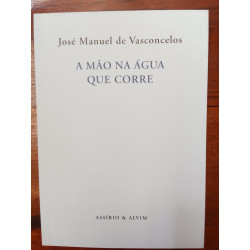 José Manuel de Vasconcelos - A mão na água que corre