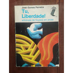 José Gomes Ferreira - Tu, liberdade!