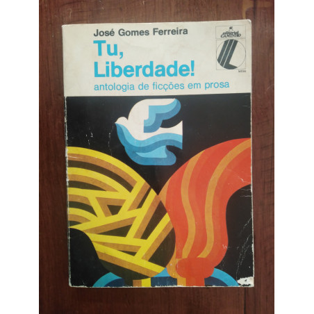 José Gomes Ferreira - Tu, liberdade!