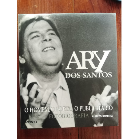 Alberto Bemfeita - Ary dos Santos – O homem, o poeta, o publicitário