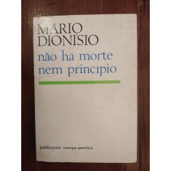 Mário Dionísio - Não há morte nem princípio [1.ª ed.]