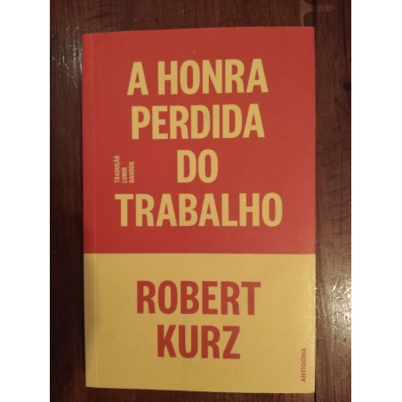 Robert Kurz - A honra perdida do trabalho