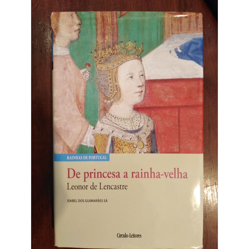 Isabel Sá - Leonor de Lencastre, de princesa a rainha-velha