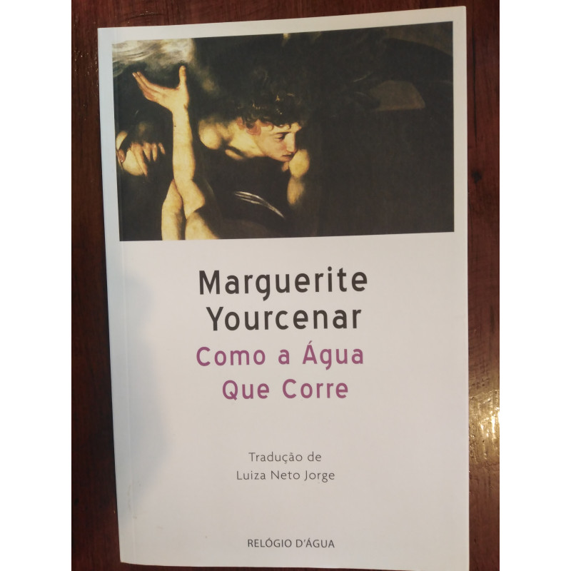 Marguerite Yourcenar - Como a água que corre