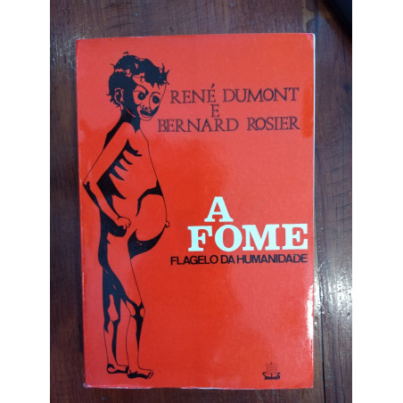 René Dumont e Bernard Rosier - A Fome, flagelo da Humanidade