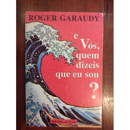 Roger Garaudy - E vós, quem dizeis que eu sou?