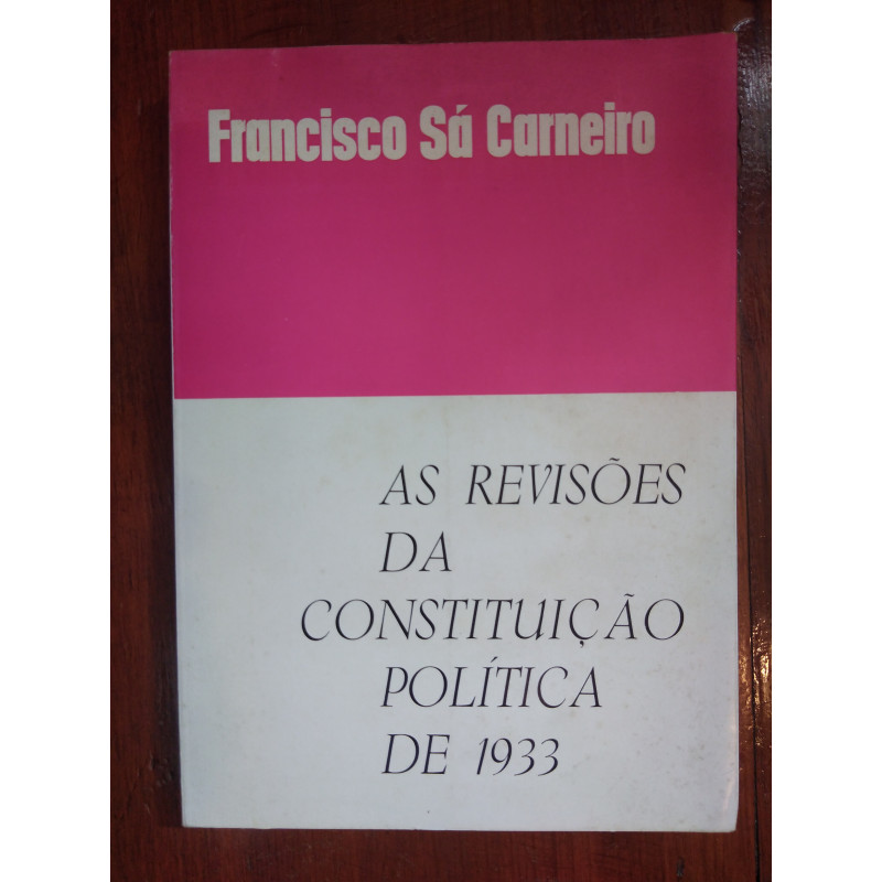 Francisco Sá Carneiro - As revisões da Constituição política de 1933