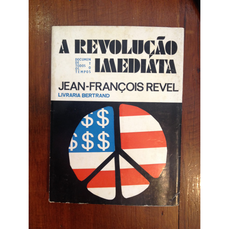 Jean-François Revel - A revolução imediata